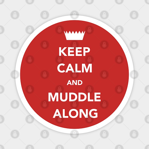 Keep Calm And Muddle Along Magnet by DPattonPD